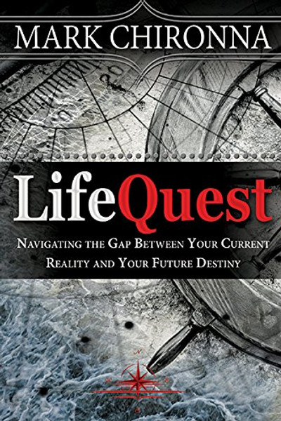 Life Quest: Navigating the Gap Between Your Current Reality and Your Future Destiny