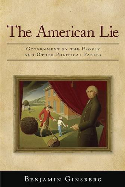 The American Lie: Government by the People and Other Political Fables