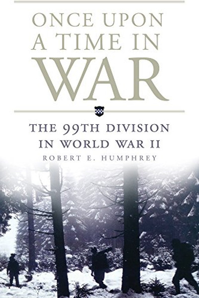 Once Upon a Time in War: The 99th Division in World War II (Campaigns and Commanders Series)