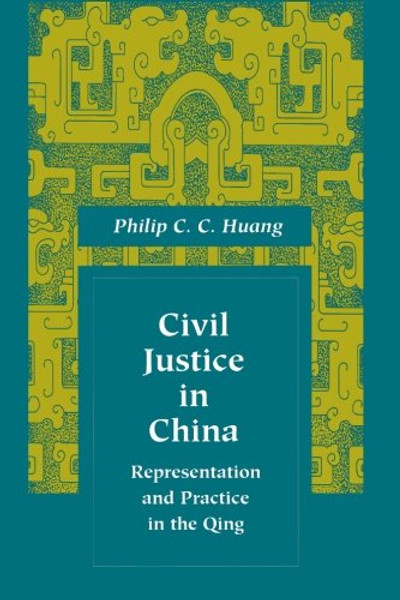 Civil Justice in China: Representation and Practice in the Qing (Law, Society, and Culture in China)