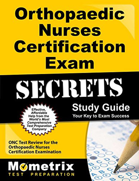 Orthopaedic Nurses Certification Exam Secrets Study Guide: ONC Test Review for the Orthopaedic Nurses Certification Examination