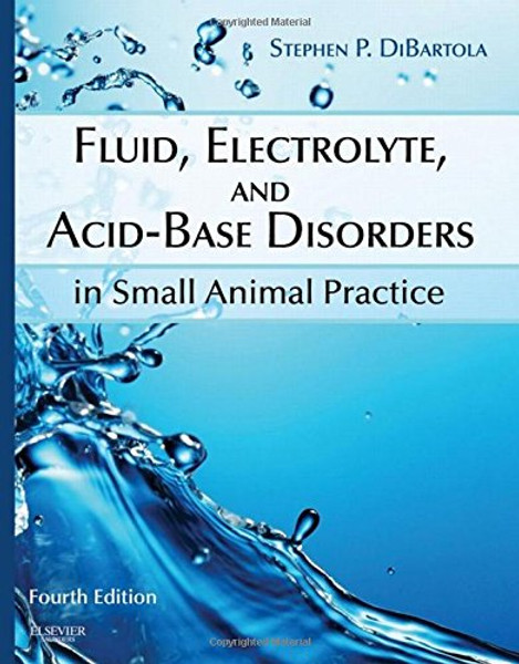 Fluid, Electrolyte, and Acid-Base Disorders in Small Animal Practice, 4e (Fluid Therapy In Small Animal Practice)