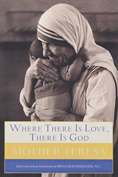 Where There Is Love, There Is God: A Path to Closer Union with God and Greater Love for Others