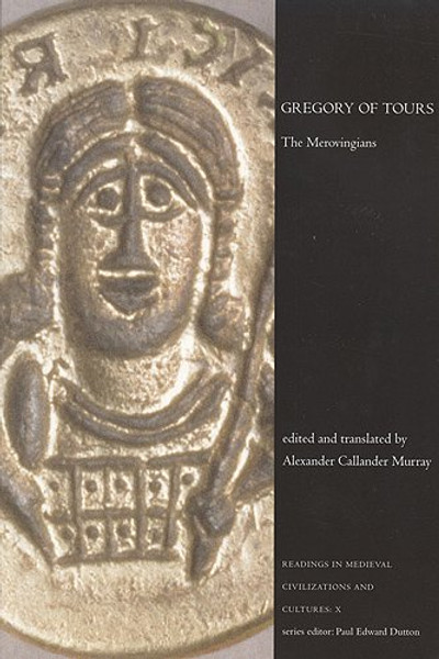 Gregory of Tours: The Merovingians (Readings in Medieval Civilizations and Cultures)