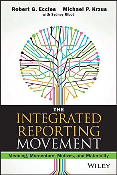The Integrated Reporting Movement: Meaning, Momentum, Motives, and Materiality (Wiley Corporate F&A)
