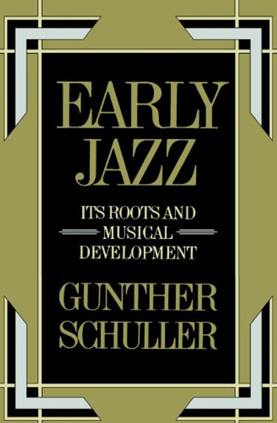 Early Jazz: Its Roots and Musical Development (The History of Jazz)