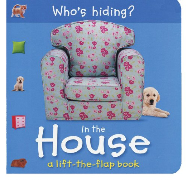 Who's Hiding? In the House: A Lift-the-Flap Book (Who's Hiding? Books)