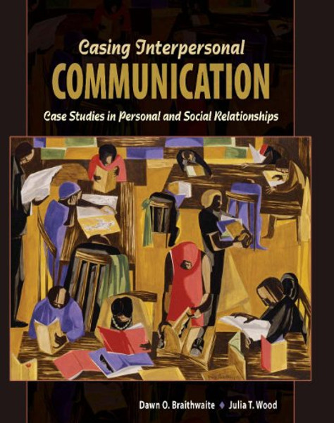 Casing Interpersonal Communication: Case Studies in Personal and Social Relationships