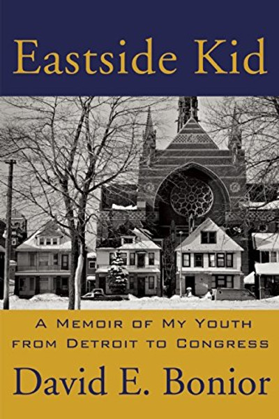 Eastside Kid: A Memoir of My Youth, From Detroit to Congress