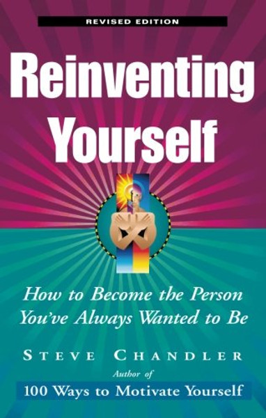 Reinventing Yourself, Revised Edition: How to Become the Person You've Always Wanted to Be