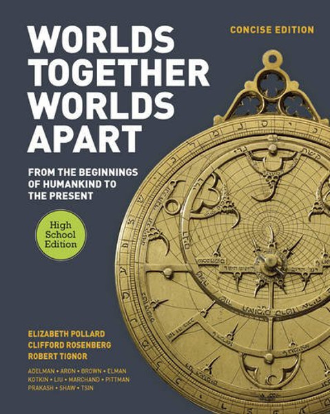Worlds Together, Worlds Apart: A History of the World: From the Beginnings of Humankind to the Present (Concise High School Edition)