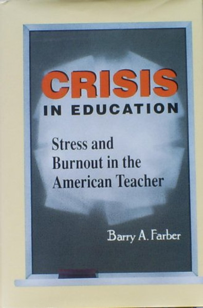 Crisis in Education: Stress and Burnout in the American Teacher (The Jossey-Bass Education Series)
