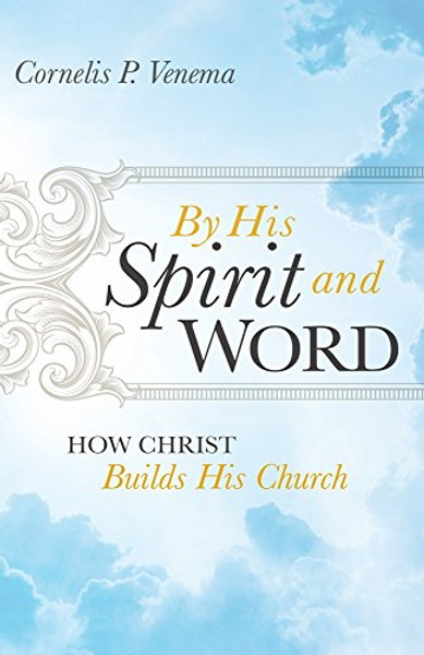 By His Spirit and Word: How Christ Builds His Church