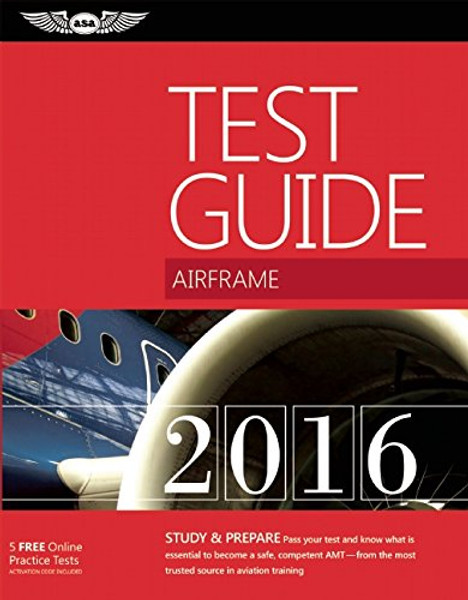 Airframe Test Guide 2016: The Fast-Track to Study for and Pass the Aviation Maintenance Technician Knowledge Exam (Fast-Track Test Guides)