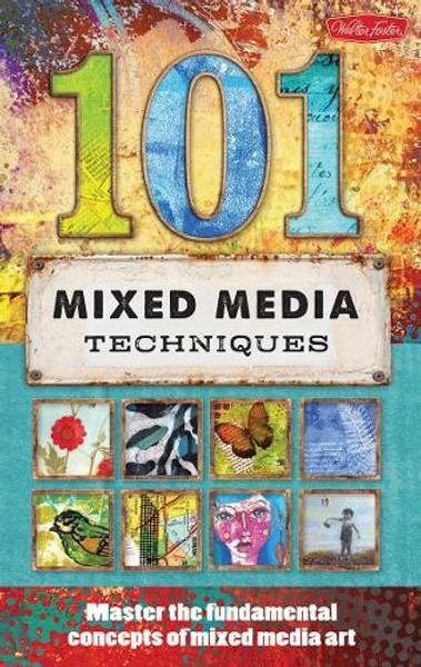 101 Mixed Media Techniques: Master the fundamental concepts of mixed media art