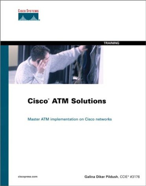 CISCO ATM Solutions: Master ATM Implementation of Cisco Networks