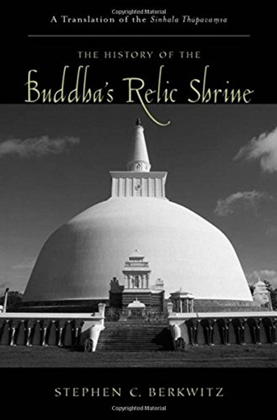 The History of the Buddha's Relic Shrine: A Translation of the Sinhala Thpava.msa (AAR Religions in Translation)