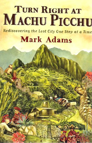 Turn Right At Machu Picchu, Published by Dutton, 2011