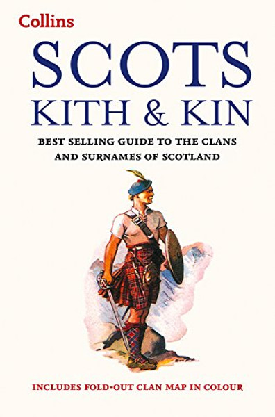 Collins Scots Kith and Kin: Best Selling Guide to the Clans and Surnames of Scotland