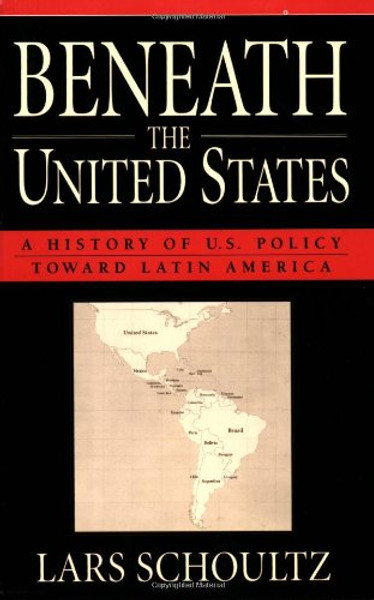 Beneath the United States: A History of U.S. Policy toward Latin America