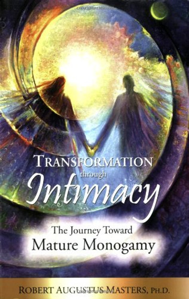 Transformation Through Intimacy: The Journey Toward Mature Monogamy