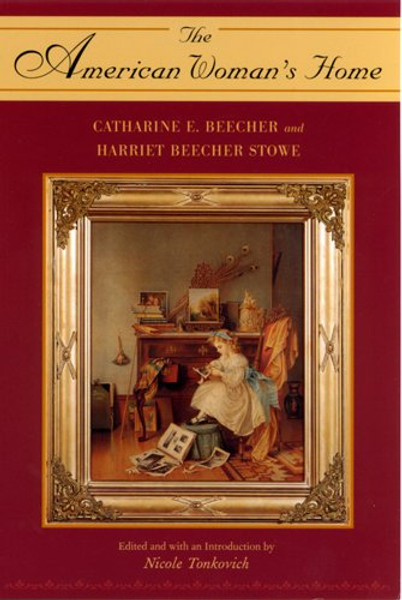 The American Woman's Home by Catharine E. Beecher and Harriet Beecher Stowe