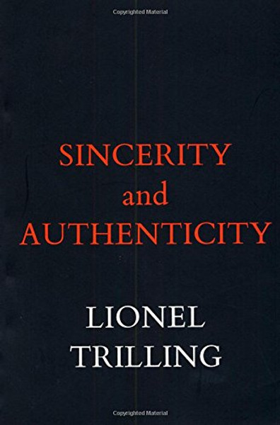 Sincerity and Authenticity (The Charles Eliot Norton Lectures)