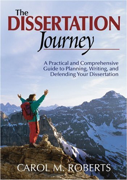 The Dissertation Journey: A Practical and Comprehensive Guide to Planning, Writing, and Defending Your Dissertation