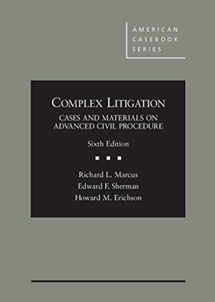 Complex Litigation: Cases and Materials on Advanced Civil Procedure (American Casebook Series)