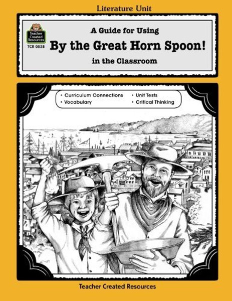 A Guide for Using By the Great Horn Spoon! in the Classroom (Literature Units)