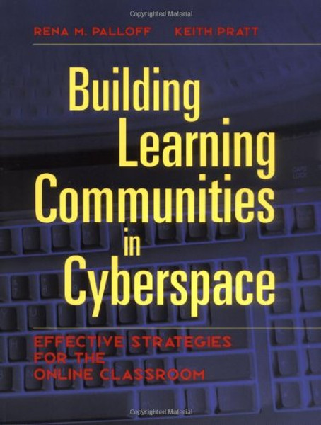 Building Learning Communities in Cyberspace: Effective Strategies for the Online Classroom (The Jossey-Bass Higher and Adult Education Series)