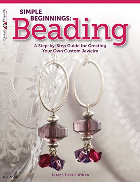 Simple Beginnings: Beading: A Step-by-Step Guide to Creating Your Own Custom Jewelry (Design Originals)