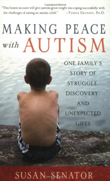 Making Peace with Autism: One Family's Story of Struggle, Discovery, and Unexpected Gifts