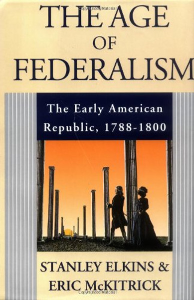 The Age of Federalism - The Early American Republic, 1788 - 1800