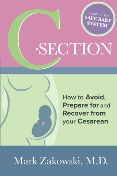 C-Section: How to Avoid, Prepare for and Recover from your Cesarean