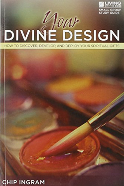 Your Divine Design Study Guide: How to Discover, Develop, and Deploy Your Spiritual Gifts