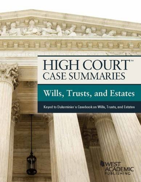 High Court Case Summaries, Wills, Trusts, and Estates (Keyed to Dukeminier)
