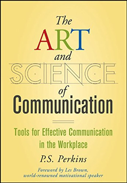 The Art and Science of Communication: Tools for Effective Communication in the Workplace