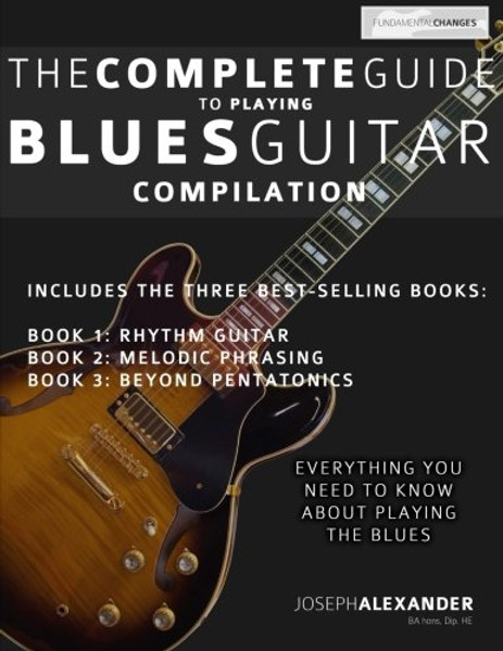 The Complete Guide to Playing Blues Guitar: Compilation (Play Blues Guitar) (Volume 4)