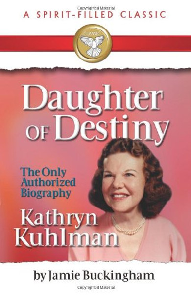 Daughter of Destiny: Kathryn Kuhlman