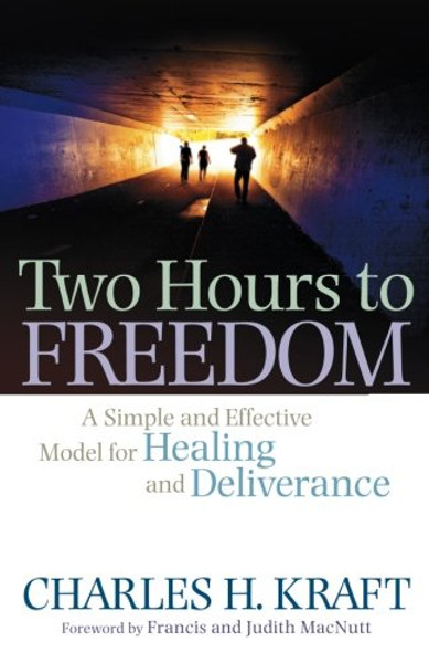 Two Hours to Freedom: A Simple and Effective Model for Healing and Deliverance