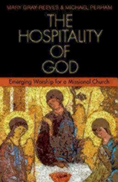 The Hospitality of God: Emerging Worship for a Missional Church