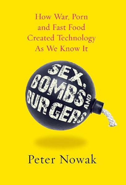 Sex Bombs and Burgers: How War Porn And Fast Food Created Technology As We Know It