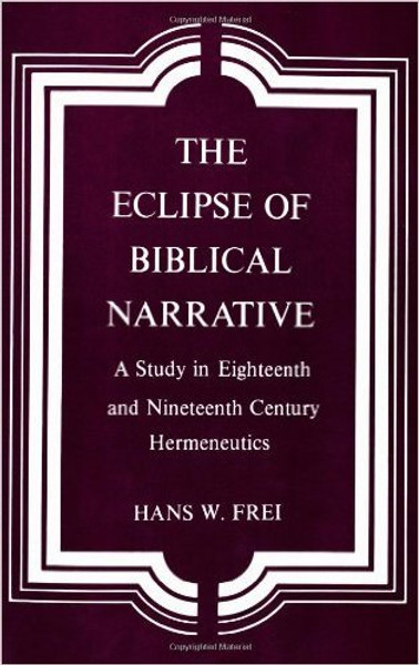 Eclipse of Biblical Narrative: A Study in Eighteenth and Nineteenth Century Hermeneutics