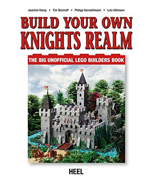 Build Your Own Lego Knight's Realm: The Big Unofficial Lego Builder's Book