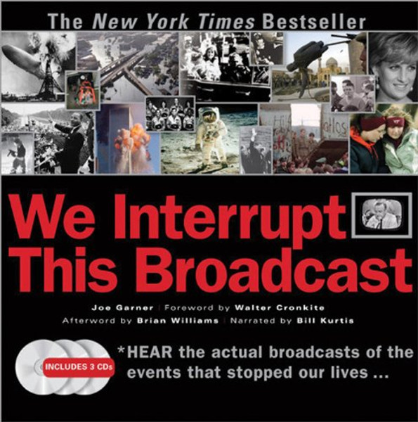 We Interrupt This Broadcast: The Events That Stopped Our Lives...from the Hindenburg Explosion to the Virginia Tech Shooting