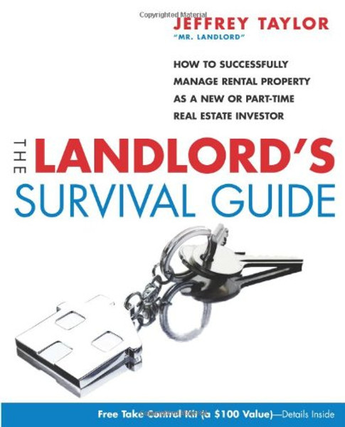 The Landlord's Survival Guide: How to Succesfully Manage Rental Property as a New or Part-Time Real Estate Investor