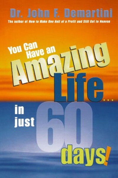 You Can Have An Amazing Life...In Just 60 Days!