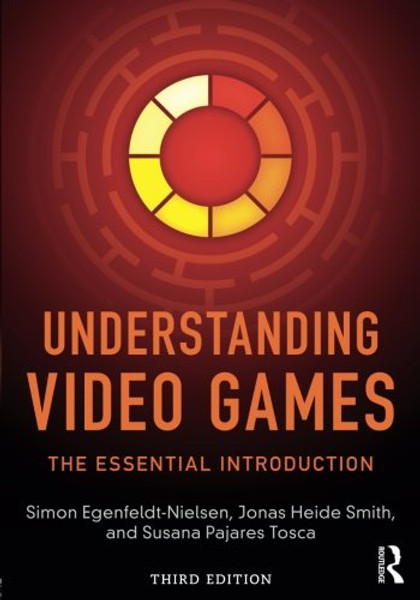 Understanding Video Games: The Essential Introduction