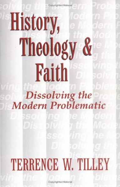 History, Theology, and Faith: Dissolving the Modern Problematic